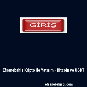 Efsanebahis Kripto ile Yatırım - Bitcoin ve USDT