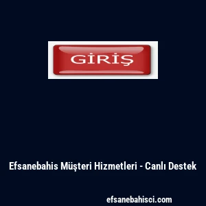 Efsanebahis M&uuml;şteri Hizmetleri - Canlı Destek