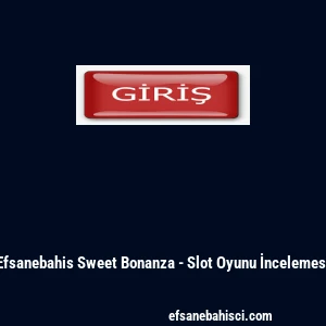 Efsanebahis Sweet Bonanza - Slot Oyunu İncelemesi